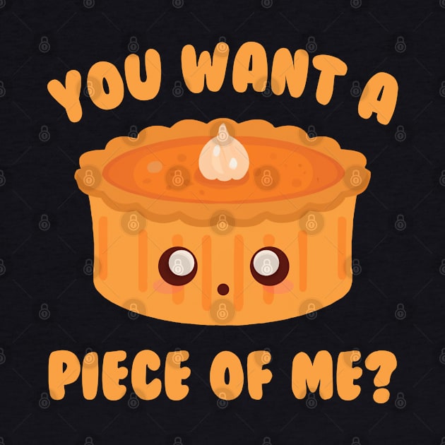 You Want A Piece Of Me Pumpkin Pie by Daytone